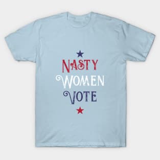 Nasty Women Vote T-Shirt